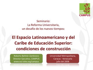 Seminario: La Reforma Universitaria, un desafío de los nuevos tiempos: El Espacio Latinoamericano y del Caribe de Educación Superior: condiciones de construcción 