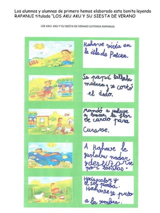 Los alumnos y alumnas de primero hemos elaborado esta bonita leyenda
RAPANUI titulada “LOS AKU AKU Y SU SIESTA DE VERANO
 