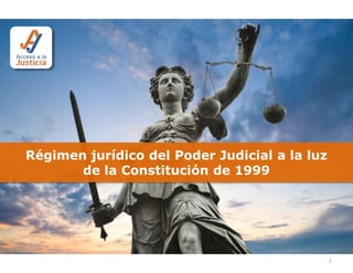 1
Régimen jurídico del Poder Judicial a la luz
de la Constitución de 1999
 
