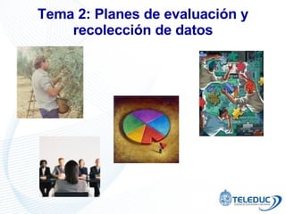 Tema 2: Planes de evaluación y recolección de datos 