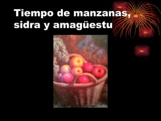Tiempo de manzanas, sidra y amagüestu 
