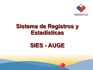 Sistema de Registros y Estadísticas SIES - AUGE 