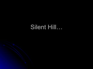 Silent Hill… 