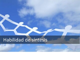 Habilidad de síntesis
 