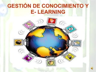 GESTIÓN DE CONOCIMIENTO Y E- LEARNING 