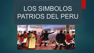 LOS SIMBOLOS
PATRIOS DEL PERU
 