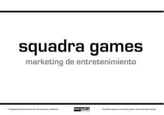 squadra games
marketing de entretenimiento
 