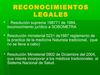 RECONOCIMIENTOS
LEGALES
 Resolución suprema 198771 de 1984,
reconocimiento jurídico a SOBOMETRA
 Resolución ministerial ...