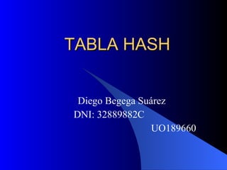 TABLA HASH Diego Begega Suárez  DNI: 32889882C  UO189660 