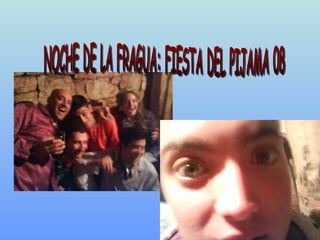 NOCHE DE LA FRAGUA: FIESTA DEL PIJAMA 08 