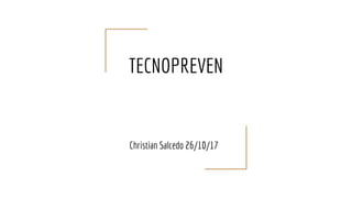 TECNOPREVEN
Christian Salcedo 26/10/17
 