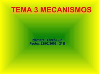 TEMA 3 MECANISMOS ,[object Object],[object Object]