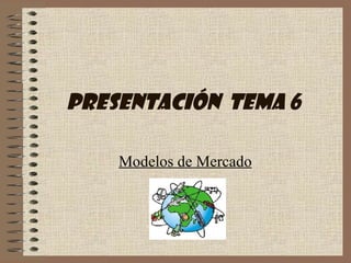 Presentación  Tema 6 Modelos de Mercado 