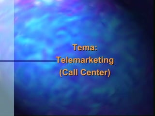 Tema: Telemarketing (Call Center) 