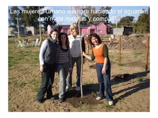 Las mujeres Urbano siempre haciendo el aguante, con mate masitas y compañía 