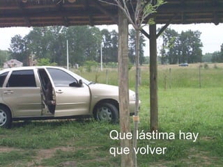 Que lástima hay que volver 