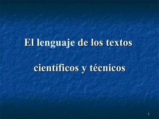 El  lenguaje  de los textos  científicos y técnicos 