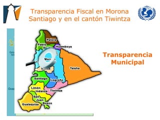 Transparencia Fiscal en Morona Santiago y en el cantón Tiwintza Transparencia Municipal 