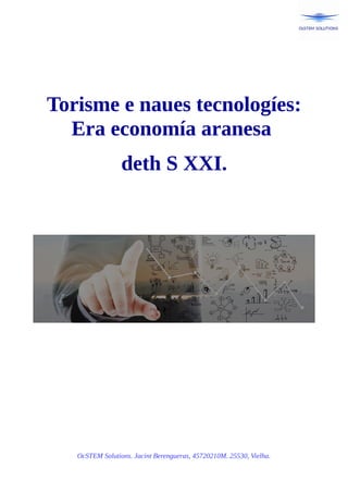 Torisme e naues tecnologíes:
Era economía aranesa
deth S XXI.
OcSTEM Solutions. Jacint Berengueras, 45720210M. 25530, Vielha.
 