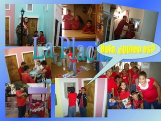 La Placita Hola, ¿quien es?