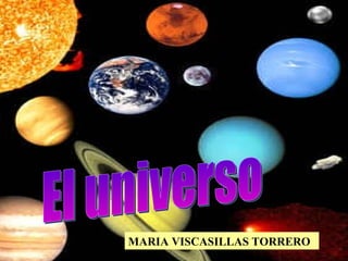 El universo MARIA VISCASILLAS TORRERO  