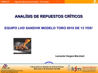ANALÍSIS DE REPUESTOS CRÍTICOS Leonardo Vergara Marchant EQUIPO LHD SANDVIK MODELO TORO 0010 DE 13 YDS 3 