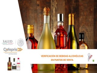VERIFICACIÓN DE BEBIDAS ALCOHÓLICAS
EN PUNTOS DE VENTA
 