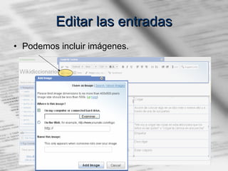 Editar las entradas Podemos incluir imágenes. 
