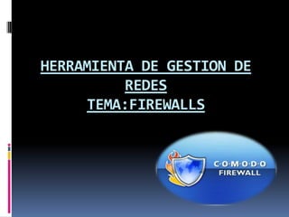 HERRAMIENTA DE GESTION DE REDESTEMA:FIREWALLS 