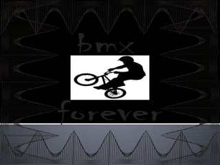 bmx

forever
 