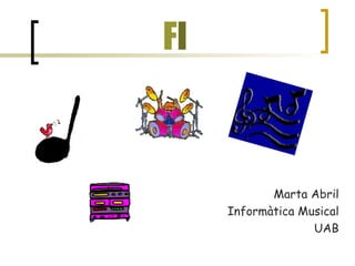 F I Marta Abril Informàtica Musical UAB 