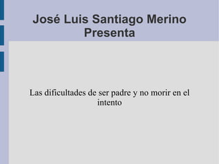 José Luis Santiago Merino Presenta ,[object Object]