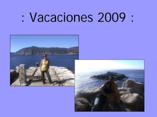 : Vacaciones 2009 :
 