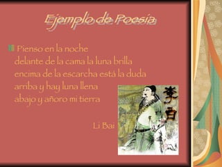 Pienso en la noche delante de la cama la luna brilla  encima de la escarcha está la duda  arriba y hay luna llena  abajo y añoro mi tierra Li Bai   Ejemplo de Poesia 