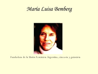 María Luisa Bemberg Fundadora de la Unión Feminista Argentina, cineasta y guionista