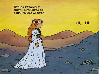 TOTHOM ESTA MOLT TRIST, LA PRINCESA ES DIRIGUEIX CAP AL DRAC… 