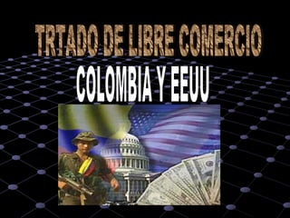 TRTADO DE LIBRE COMERCIO COLOMBIA Y EEUU 