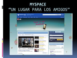 MYSPACE
“UN LUGAR PARA LOS AMIGOS”




.
 