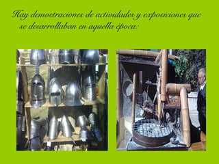 Hay demostraciones de actividades y exposiciones que
se desarrollaban en aquella época:
 