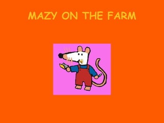 MAZY ON THE FARM 