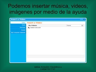Podemos insertar música, videos, imágenes por medio de la ayuda 