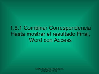 1.6.1 Combinar Correspondencia Hasta mostrar el resultado Final, Word con Access 