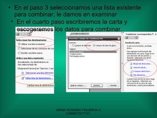 En el paso 3 seleccionamos una lista existente para combinar, le damos en examinar En el cuarto paso escribiremos la carta y escogeremos los datos para combinar. 