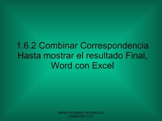 1.6.2 Combinar Correspondencia Hasta mostrar el resultado Final, Word con Excel 