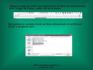Utilizar el segundo botón que aparece en la barra de herramientas, Abrir Origen de Datos, pulsar clic en el boton. Escogemos la carpeta donde se tiene almacenado el archivo en Excel, y le damos abrir. 