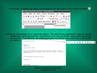 Para poder visualizar los datos combinados en el documento, se presiona el botón .  Observar el resultado en la siguiente pagina.  De esta forma aparecerán cada uno de los remitentes que se encuentren registrados en la hoja de Excel, siendo este el primero del ejemplo.  Los Botones de Desplazamiento nos sirven para adelantar o retroceder un registro. 