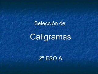 Selección de  Caligramas 2º ESO A 