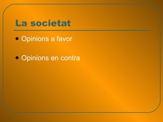 La societat Opinions a favor Opinions en contra 
