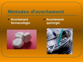 Mètodes d’avortament Avortament farmacològic Avortament quirùrgic 