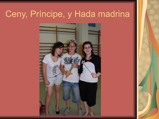 Ceny, Príncipe, y Hada madrina 